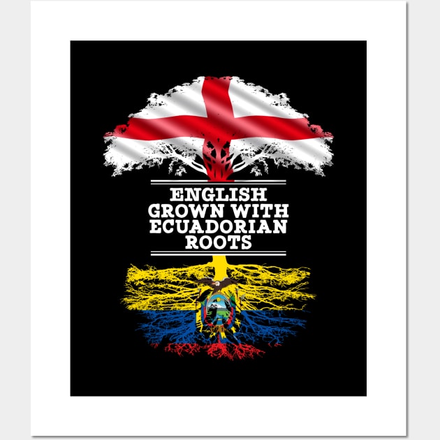 English Grown With Ecuadorian Roots - Gift for Ecuadorian With Roots From Ecuador Wall Art by Country Flags